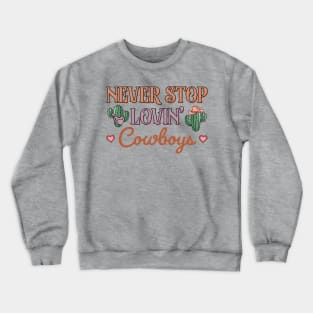 Never Stop Loving Cowboys Crewneck Sweatshirt